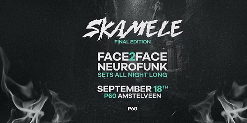 Skamele 180.3 Final Edition Face2Face – P60 Amstelveen — Uitgaan in Amstelveen